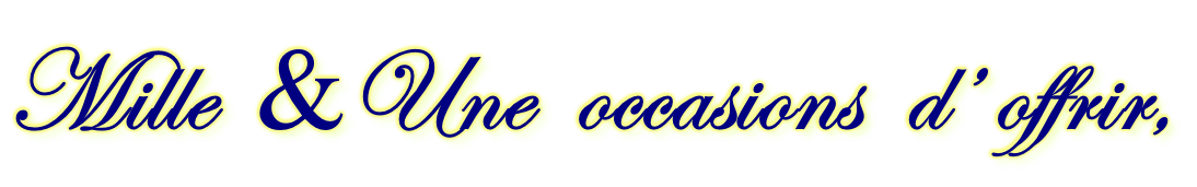 Mille  &Une  occasions  d’ offrir,