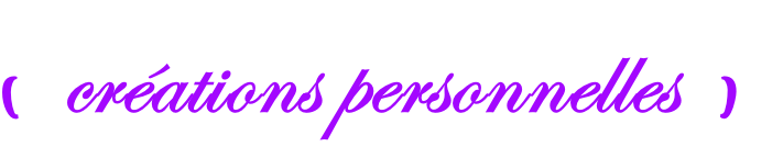 ( créations personnelles )